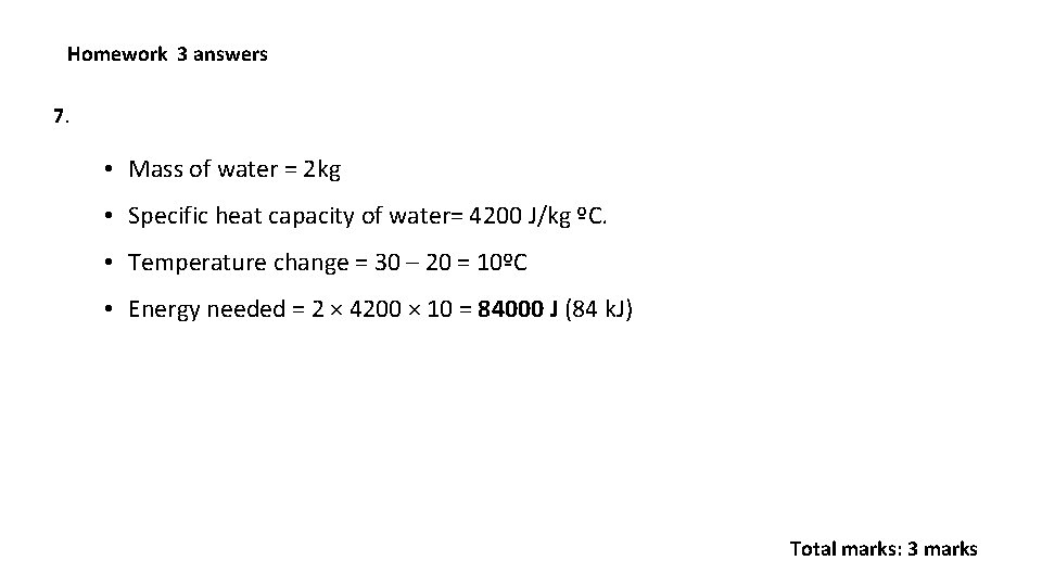 Homework 3 answers 7. • Mass of water = 2 kg • Specific heat