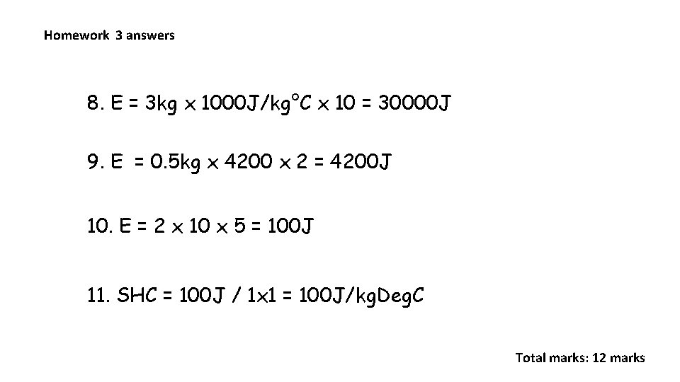 Homework 3 answers 8. E = 3 kg x 1000 J/kg°C x 10 =