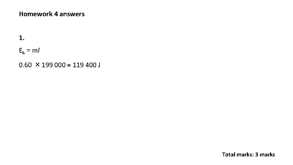 Homework 4 answers 1. Eh = ml 0. 60 × 199 000 = 119