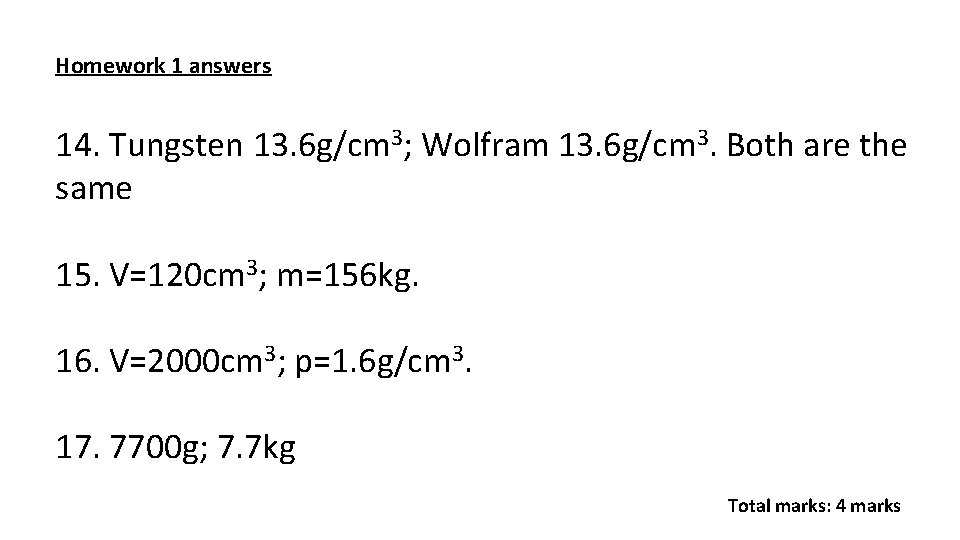 Homework 1 answers 14. Tungsten 13. 6 g/cm 3; Wolfram 13. 6 g/cm 3.