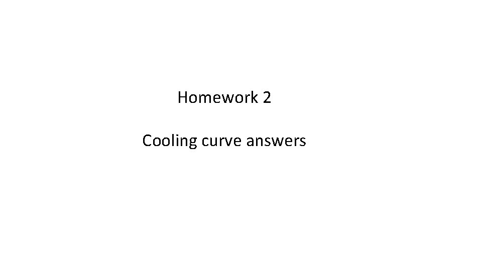 Homework 2 Cooling curve answers 