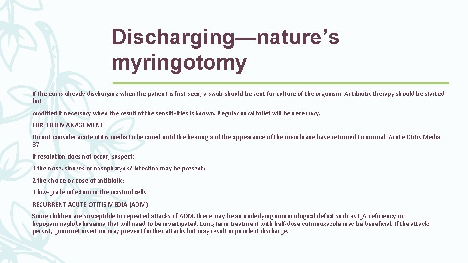Discharging—nature’s myringotomy If the ear is already discharging when the patient is first seen,