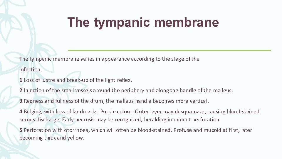 The tympanic membrane varies in appearance according to the stage of the infection. 1