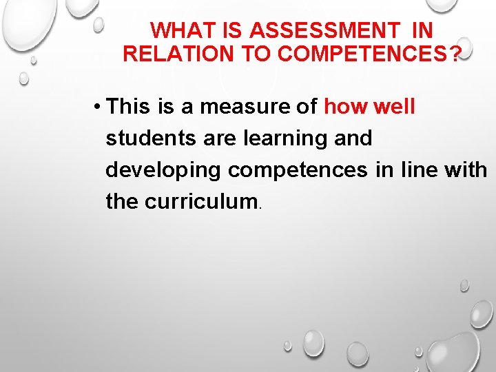 WHAT IS ASSESSMENT IN RELATION TO COMPETENCES? • This is a measure of how