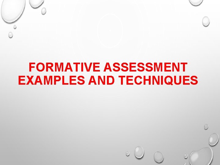 FORMATIVE ASSESSMENT EXAMPLES AND TECHNIQUES 