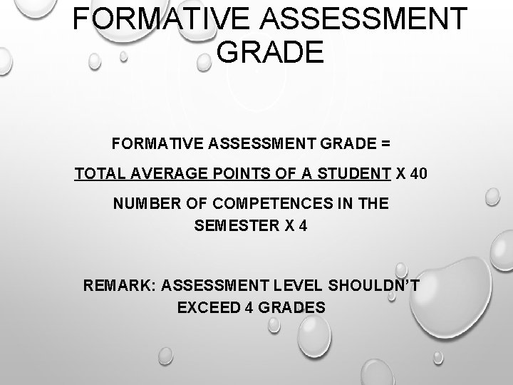 FORMATIVE ASSESSMENT GRADE = TOTAL AVERAGE POINTS OF A STUDENT X 40 NUMBER OF