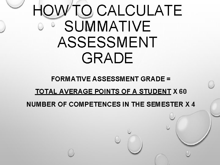 HOW TO CALCULATE SUMMATIVE ASSESSMENT GRADE FORMATIVE ASSESSMENT GRADE = TOTAL AVERAGE POINTS OF