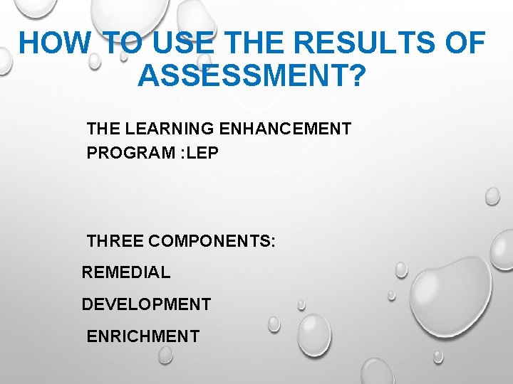 HOW TO USE THE RESULTS OF ASSESSMENT? THE LEARNING ENHANCEMENT PROGRAM : LEP THREE