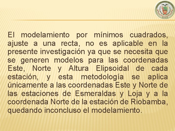 El modelamiento por mínimos cuadrados, ajuste a una recta, no es aplicable en la