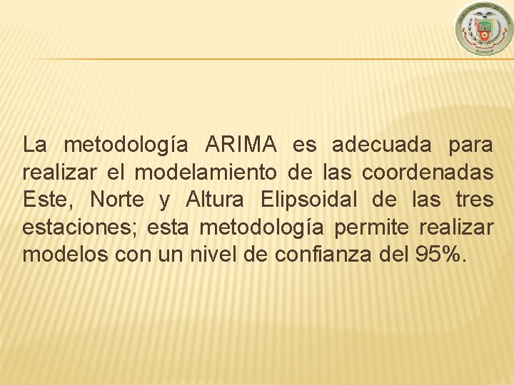 La metodología ARIMA es adecuada para realizar el modelamiento de las coordenadas Este, Norte