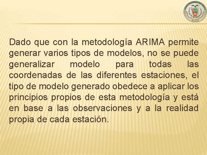 Dado que con la metodología ARIMA permite generar varios tipos de modelos, no se