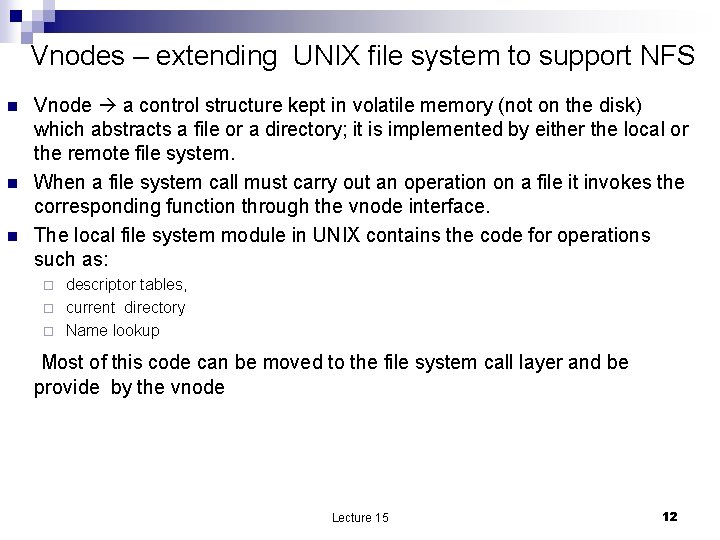 Vnodes – extending UNIX file system to support NFS n n n Vnode a