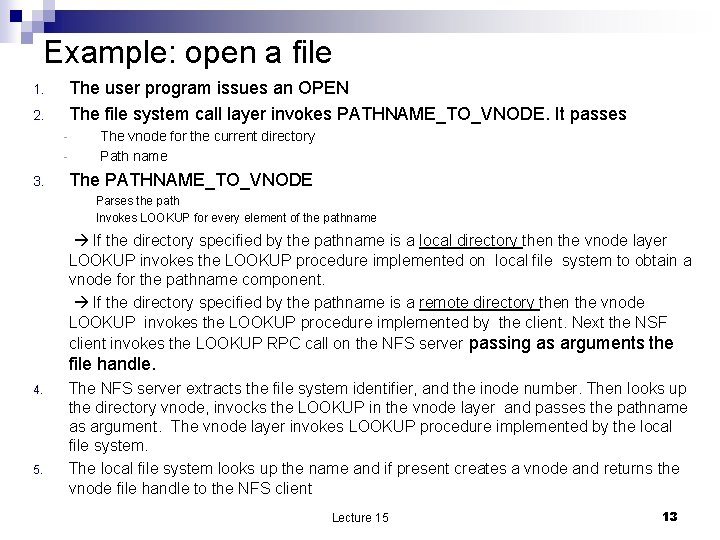 Example: open a file The user program issues an OPEN The file system call