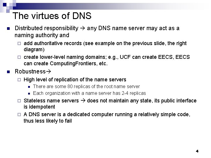 The virtues of DNS n Distributed responsibility any DNS name server may act as