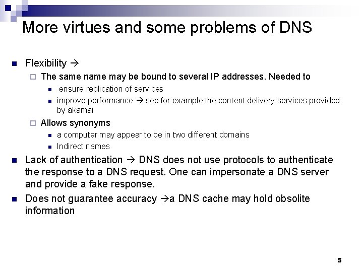 More virtues and some problems of DNS n Flexibility ¨ The same name may