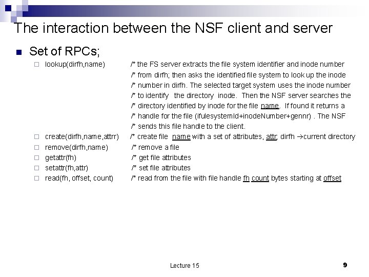 The interaction between the NSF client and server n Set of RPCs; ¨ lookup(dirfh,