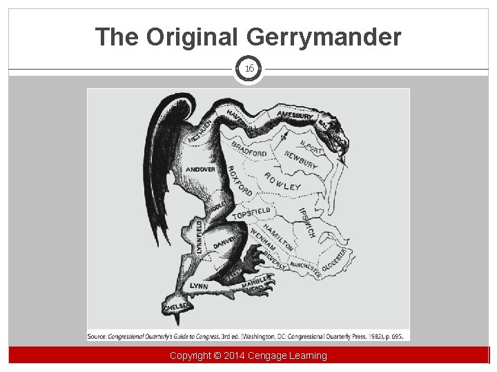 The Original Gerrymander 16 Copyright©© 2014 Cengage Learning Copyright Learning 