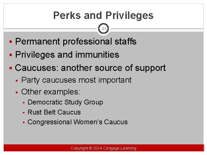 Perks and Privileges 21 § Permanent professional staffs § Privileges and immunities § Caucuses: