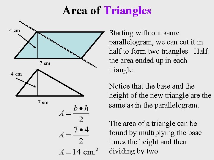 Area of Triangles 4 cm 7 cm Starting with our same parallelogram, we can