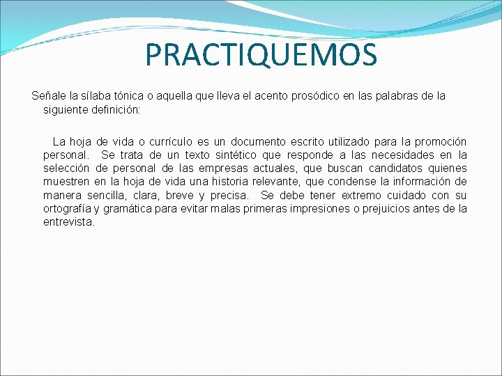 PRACTIQUEMOS Señale la sílaba tónica o aquella que lleva el acento prosódico en las