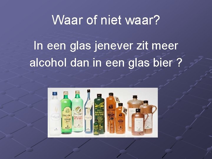 Waar of niet waar? In een glas jenever zit meer alcohol dan in een