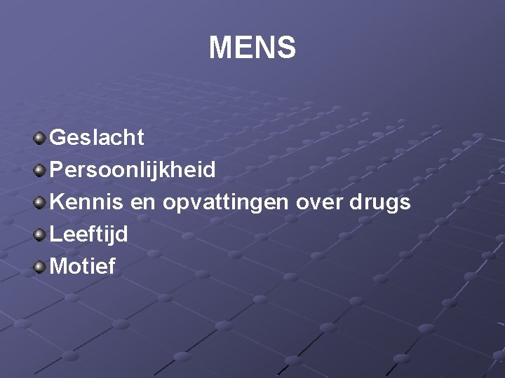 MENS Geslacht Persoonlijkheid Kennis en opvattingen over drugs Leeftijd Motief 