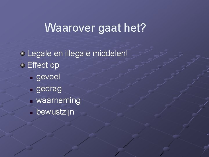 Waarover gaat het? Legale en illegale middelen! Effect op n gevoel n gedrag n