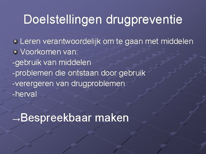 Doelstellingen drugpreventie Leren verantwoordelijk om te gaan met middelen Voorkomen van: -gebruik van middelen