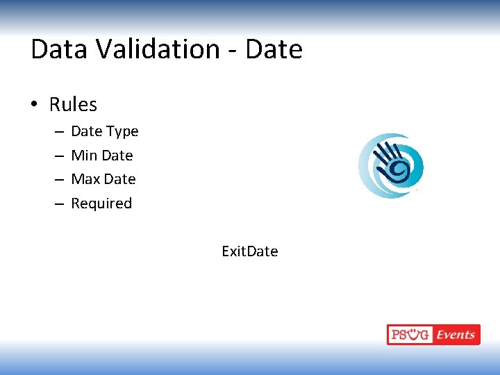 Data Validation - Date • Rules – – Date Type Min Date Max Date