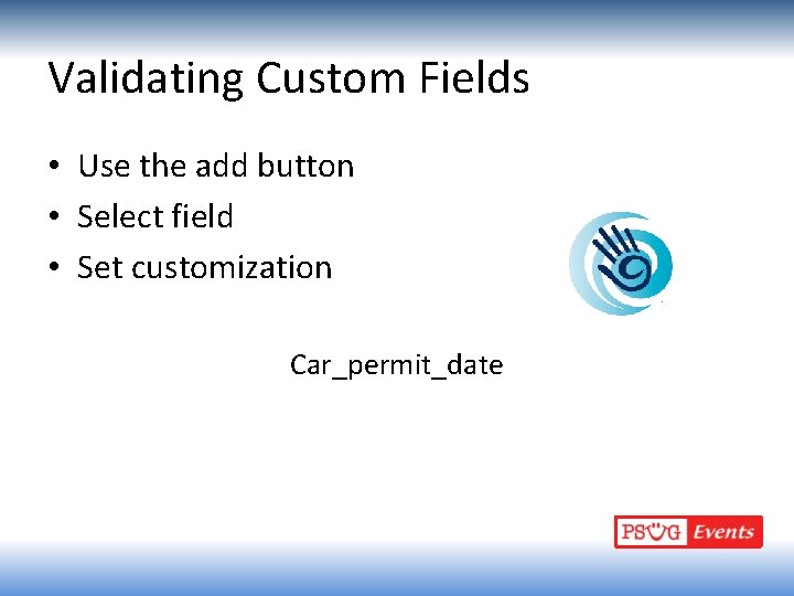 Validating Custom Fields • Use the add button • Select field • Set customization