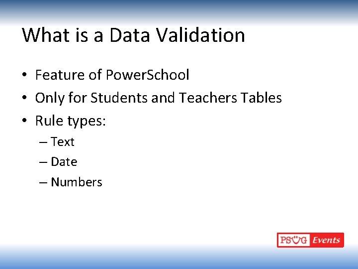 What is a Data Validation • Feature of Power. School • Only for Students