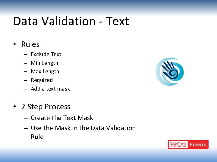 Data Validation - Text • Rules – – – Exclude Text Min Length Max