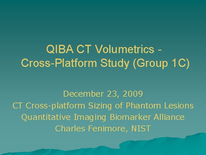 QIBA CT Volumetrics Cross-Platform Study (Group 1 C) December 23, 2009 CT Cross-platform Sizing