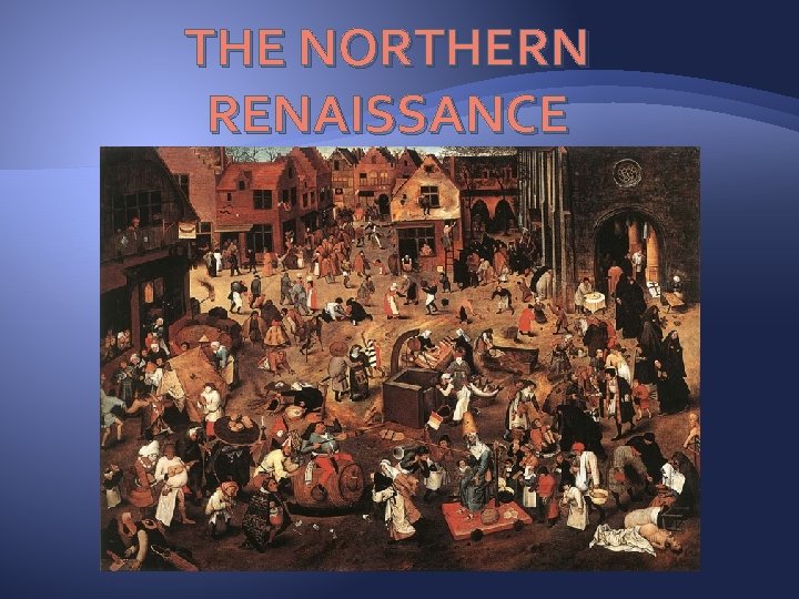 THE NORTHERN RENAISSANCE 