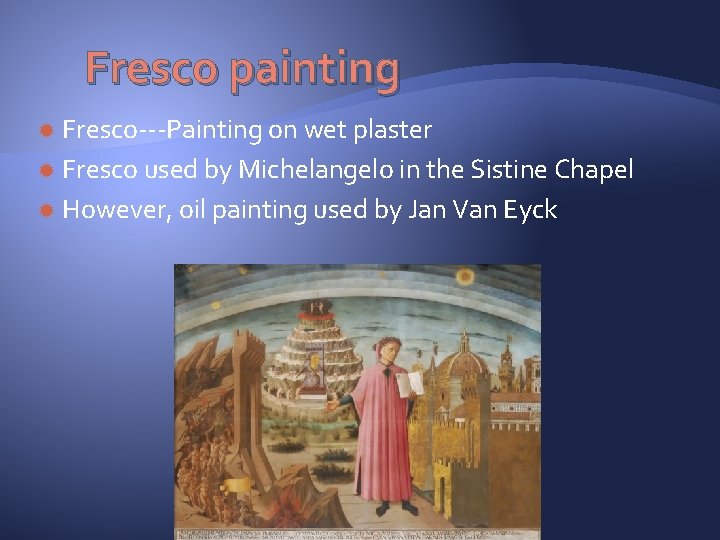 Fresco painting Fresco---Painting on wet plaster Fresco used by Michelangelo in the Sistine Chapel