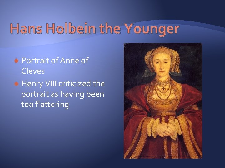 Hans Holbein the Younger Portrait of Anne of Cleves Henry VIII criticized the portrait