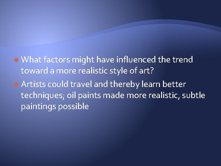  What factors might have influenced the trend toward a more realistic style of