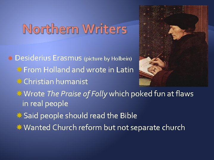 Northern Writers Desiderius Erasmus (picture by Holbein) From Holland wrote in Latin Christian humanist