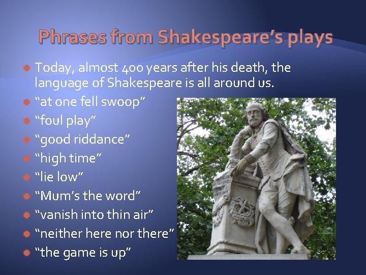 Phrases from Shakespeare’s plays Today, almost 400 years after his death, the language of