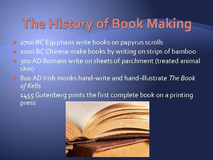 The History of Book Making 2700 BC Egyptians write books on papyrus scrolls 1000