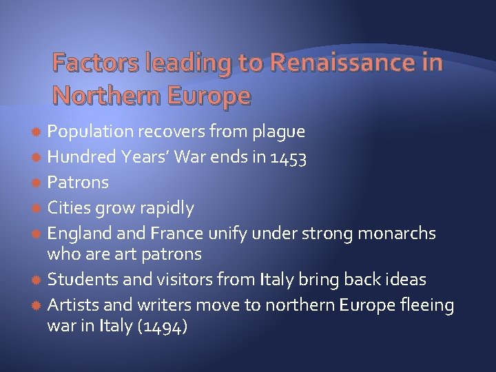 Factors leading to Renaissance in Northern Europe Population recovers from plague Hundred Years’ War