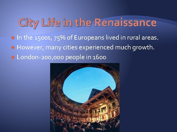 City Life in the Renaissance In the 1500 s, 75% of Europeans lived in