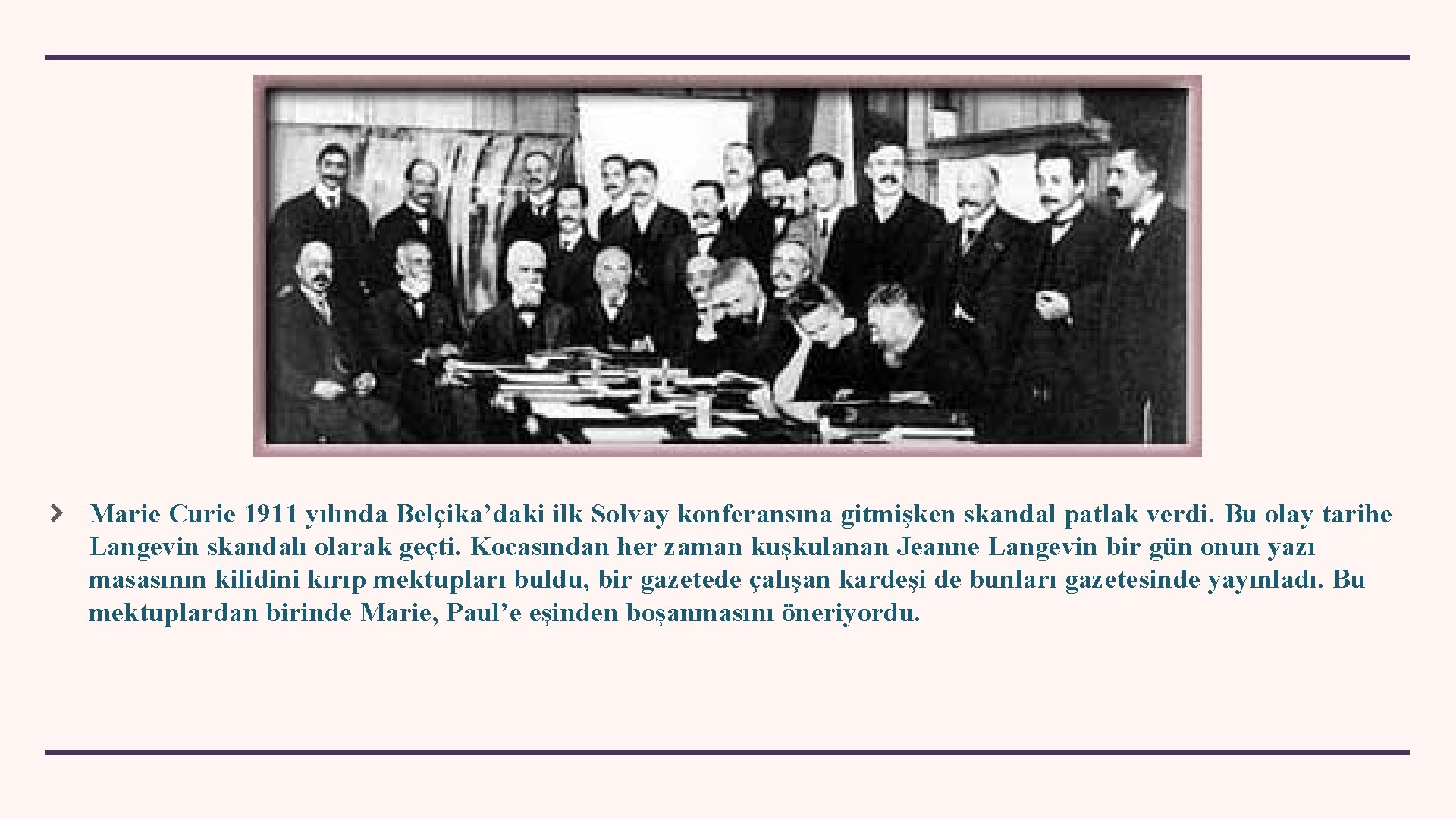 Marie Curie 1911 yılında Belçika’daki ilk Solvay konferansına gitmişken skandal patlak verdi. Bu olay