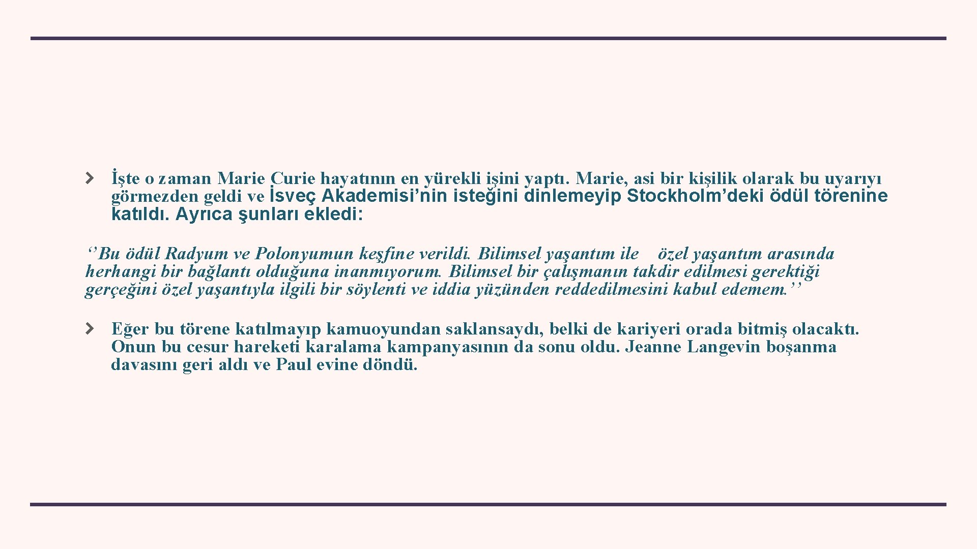 İşte o zaman Marie Curie hayatının en yürekli işini yaptı. Marie, asi bir kişilik