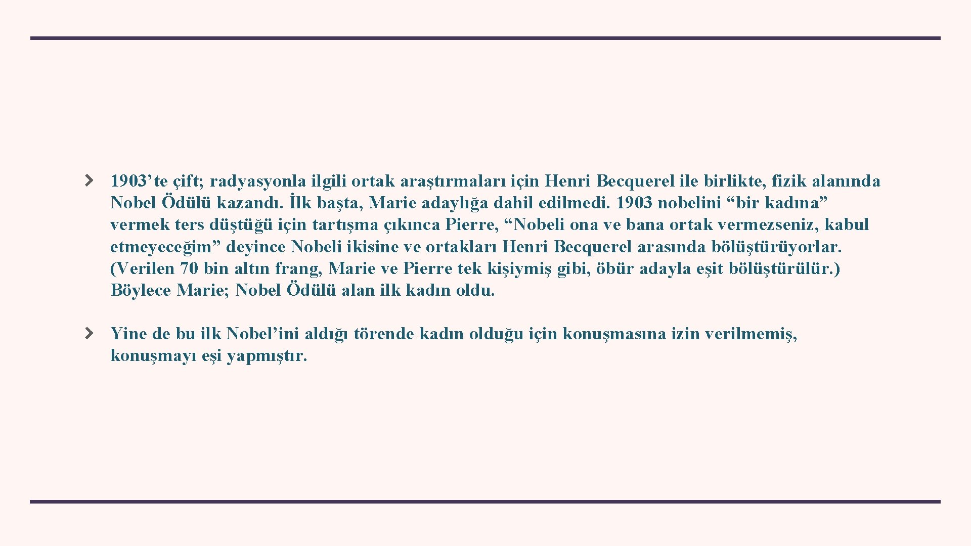 1903’te çift; radyasyonla ilgili ortak araştırmaları için Henri Becquerel ile birlikte, fizik alanında Nobel