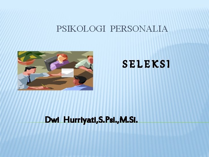 PSIKOLOGI PERSONALIA SELEKSI Dwi Hurriyati, S. Psi. , M. Si. 