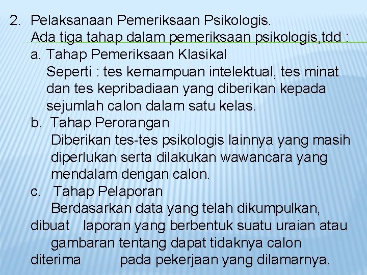 2. Pelaksanaan Pemeriksaan Psikologis. Ada tiga tahap dalam pemeriksaan psikologis, tdd : a. Tahap