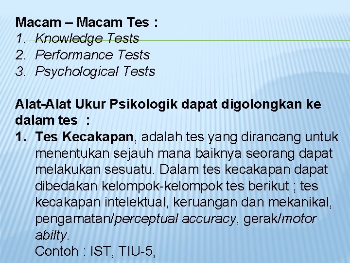 Macam – Macam Tes : 1. Knowledge Tests 2. Performance Tests 3. Psychological Tests