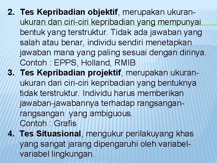 2. Tes Kepribadian objektif, merupakan ukuran dan ciri-ciri kepribadian yang mempunyai bentuk yang terstruktur.