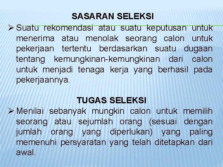 SASARAN SELEKSI Ø Suatu rekomendasi atau suatu keputusan untuk menerima atau menolak seorang calon